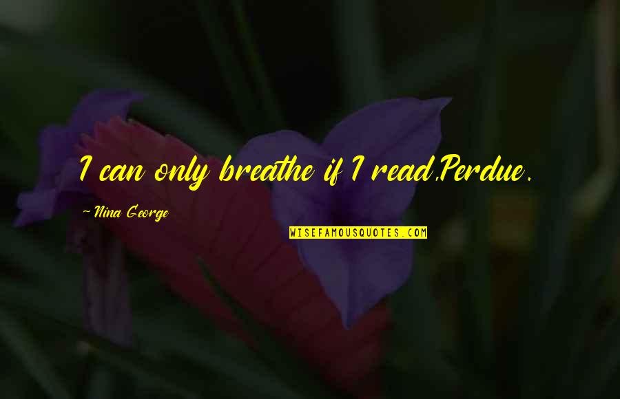 Kruckenberg Chiropractic Moline Quotes By Nina George: I can only breathe if I read,Perdue.