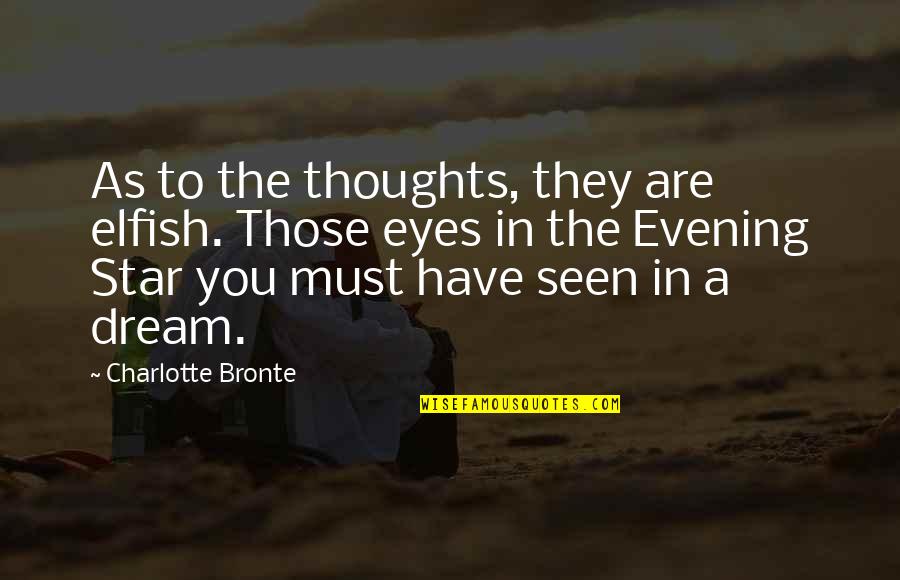 Kruczkowskiego Quotes By Charlotte Bronte: As to the thoughts, they are elfish. Those