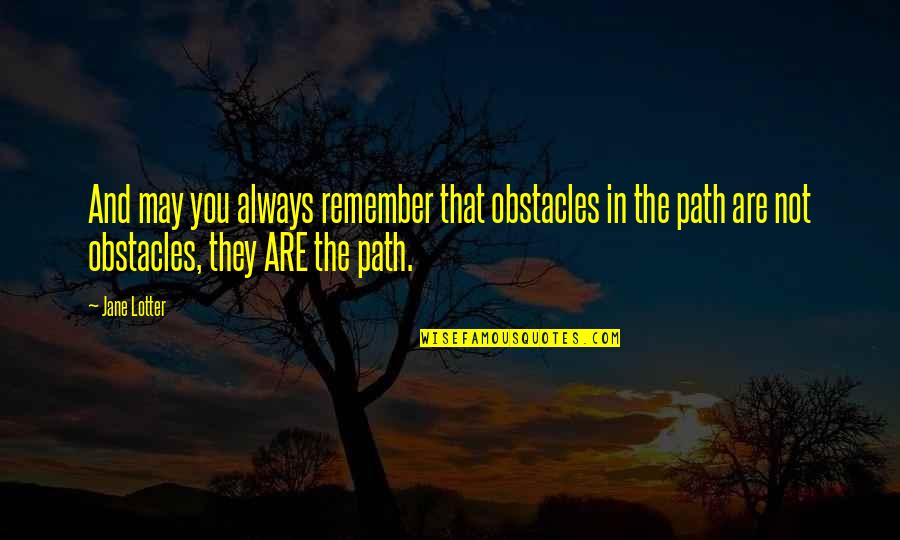 Krudy Quotes By Jane Lotter: And may you always remember that obstacles in