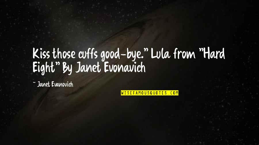Krudy Quotes By Janet Evanovich: Kiss those cuffs good-bye." Lula from "Hard Eight"