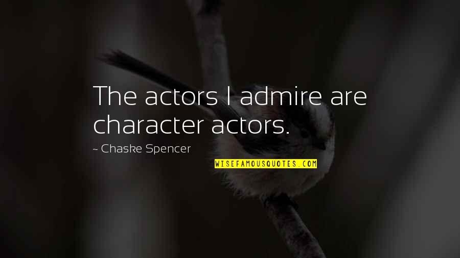 Krueckeberg Josh Krueckeberg Quotes By Chaske Spencer: The actors I admire are character actors. Krueckeberg Josh Krueckeberg Quotes By Chaske Spencer: The actors I admire are character actors.