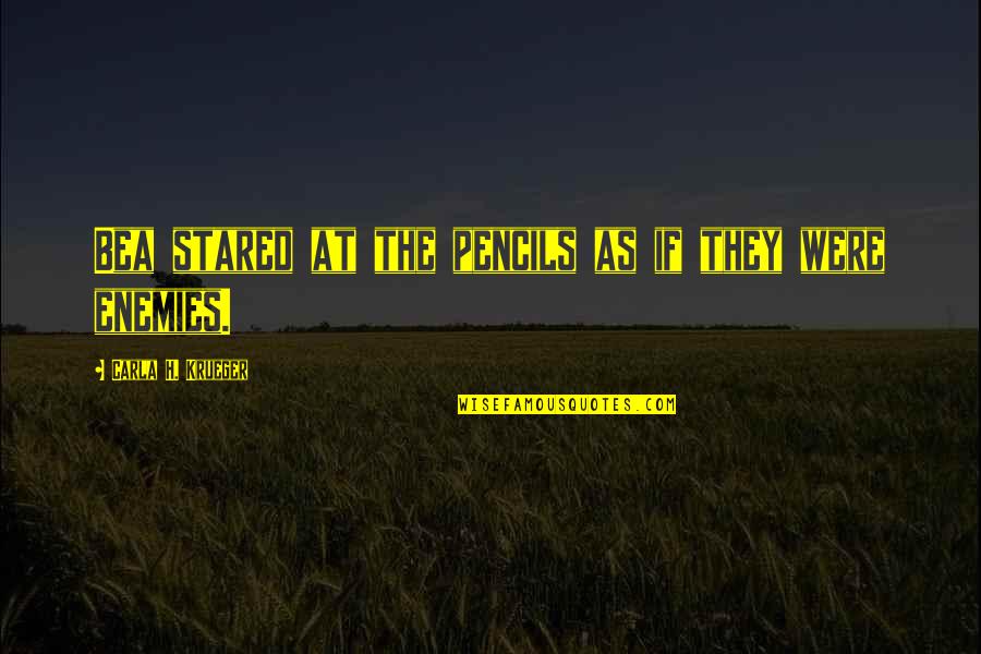 Krueger Author Quotes By Carla H. Krueger: Bea stared at the pencils as if they Krueger Author Quotes By Carla H. Krueger: Bea stared at the pencils as if they