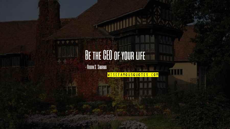 Krueger Author Quotes By Robin S. Sharma: Be the CEO of your life Krueger Author Quotes By Robin S. Sharma: Be the CEO of your life