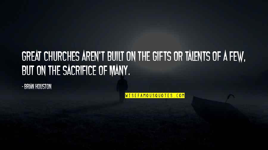 Krueger Middle School Quotes By Brian Houston: Great churches aren't built on the gifts or Krueger Middle School Quotes By Brian Houston: Great churches aren't built on the gifts or