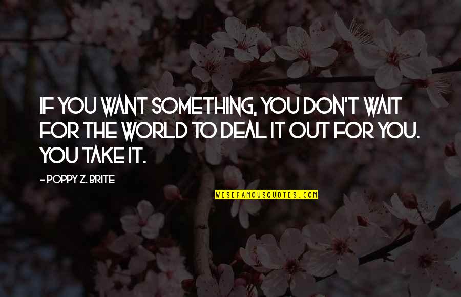 Krueger Middle School Quotes By Poppy Z. Brite: If you want something, you don't wait for Krueger Middle School Quotes By Poppy Z. Brite: If you want something, you don't wait for