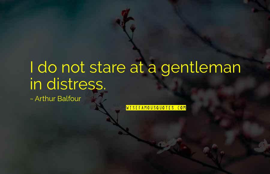 Kruegers True Value Neenah Quotes By Arthur Balfour: I do not stare at a gentleman in