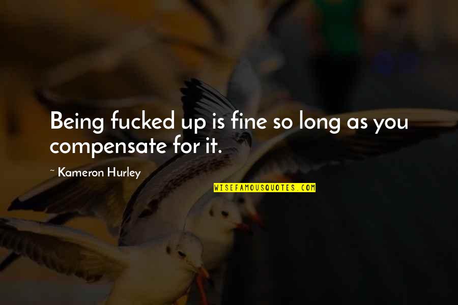 Kruel Pants Quotes By Kameron Hurley: Being fucked up is fine so long as Kruel Pants Quotes By Kameron Hurley: Being fucked up is fine so long as