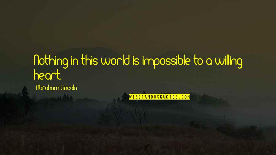 Kruesi Quotes By Abraham Lincoln: Nothing in this world is impossible to a Kruesi Quotes By Abraham Lincoln: Nothing in this world is impossible to a