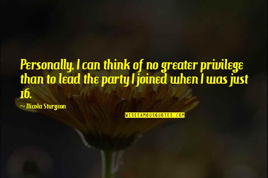 Kruesie Quotes By Nicola Sturgeon: Personally, I can think of no greater privilege Kruesie Quotes By Nicola Sturgeon: Personally, I can think of no greater privilege