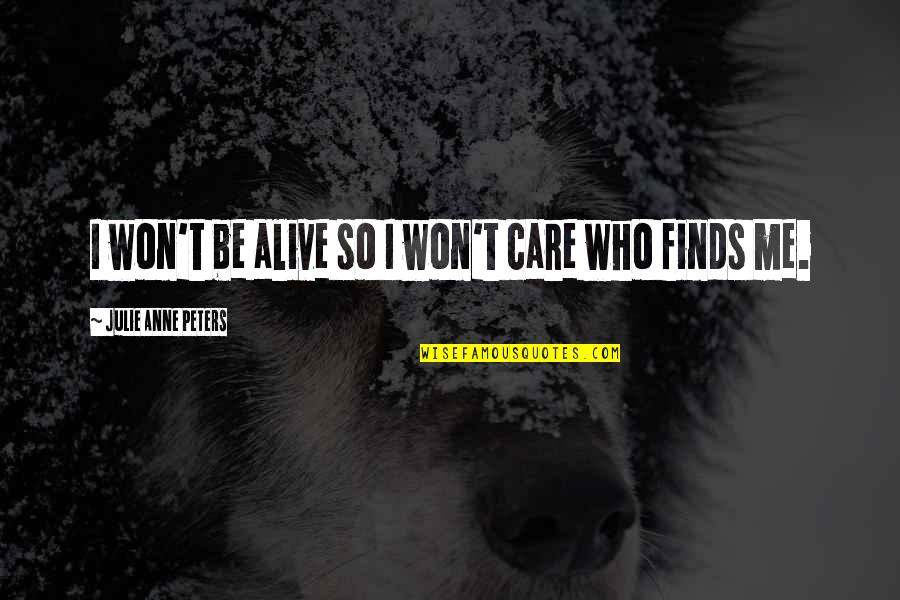 Krugel Cookies Quotes By Julie Anne Peters: I won't be alive so I won't care Krugel Cookies Quotes By Julie Anne Peters: I won't be alive so I won't care