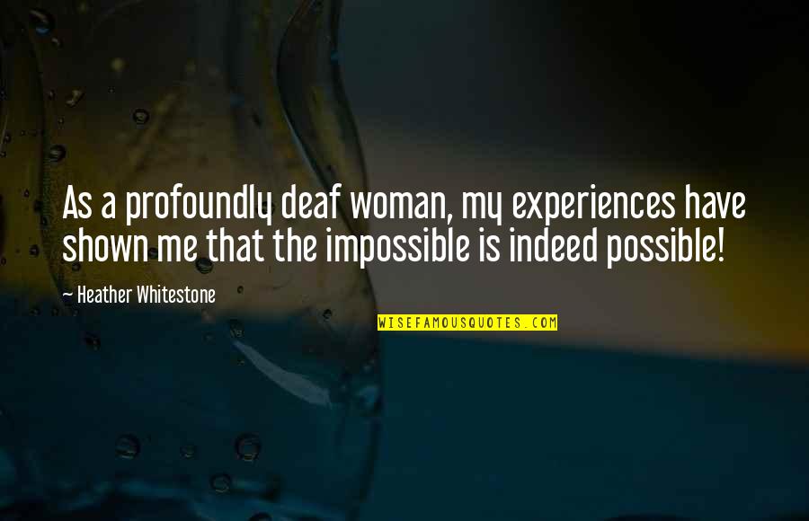 Kruger Festivus Quotes By Heather Whitestone: As a profoundly deaf woman, my experiences have