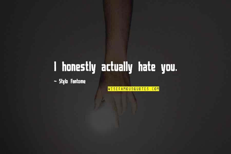 Krugman New York Quotes By Stylo Fantome: I honestly actually hate you. Krugman New York Quotes By Stylo Fantome: I honestly actually hate you.