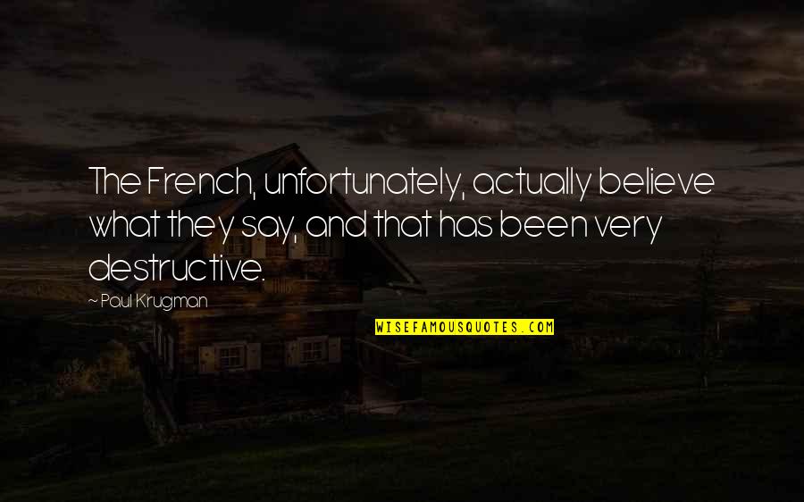Krugman Paul Quotes By Paul Krugman: The French, unfortunately, actually believe what they say,
