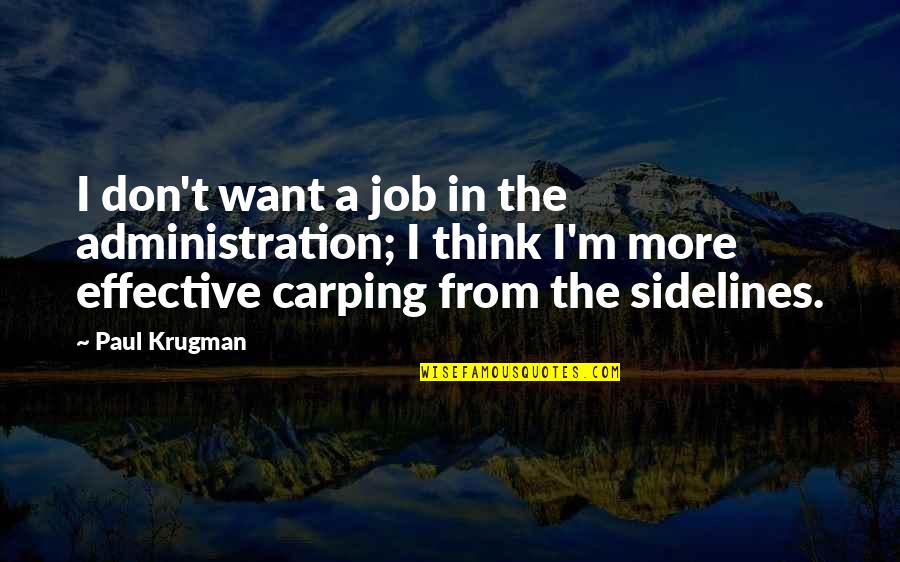 Krugman Quotes By Paul Krugman: I don't want a job in the administration;