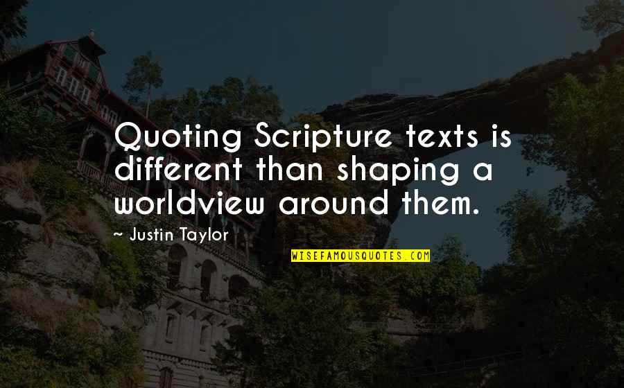 Kruhadlo Quotes By Justin Taylor: Quoting Scripture texts is different than shaping a