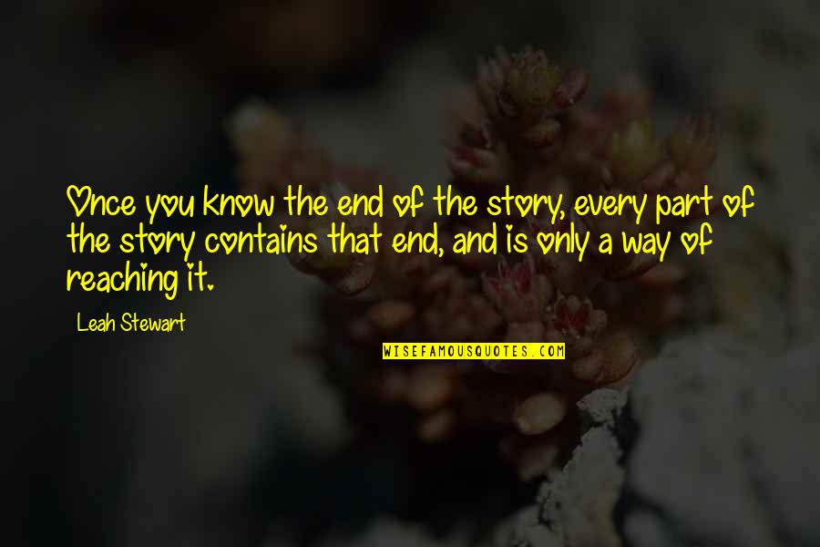 Kruhatka Quotes By Leah Stewart: Once you know the end of the story,