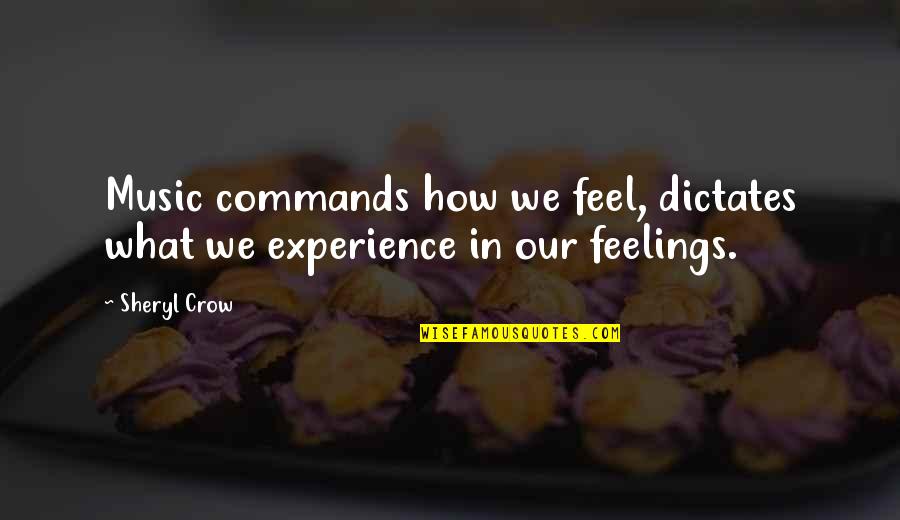 Kruhatka Quotes By Sheryl Crow: Music commands how we feel, dictates what we