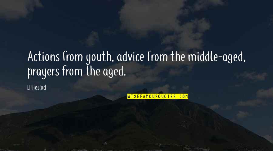 Kruijff Quotes By Hesiod: Actions from youth, advice from the middle-aged, prayers