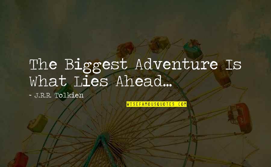 Kruimeltje Boek Quotes By J.R.R. Tolkien: The Biggest Adventure Is What Lies Ahead...