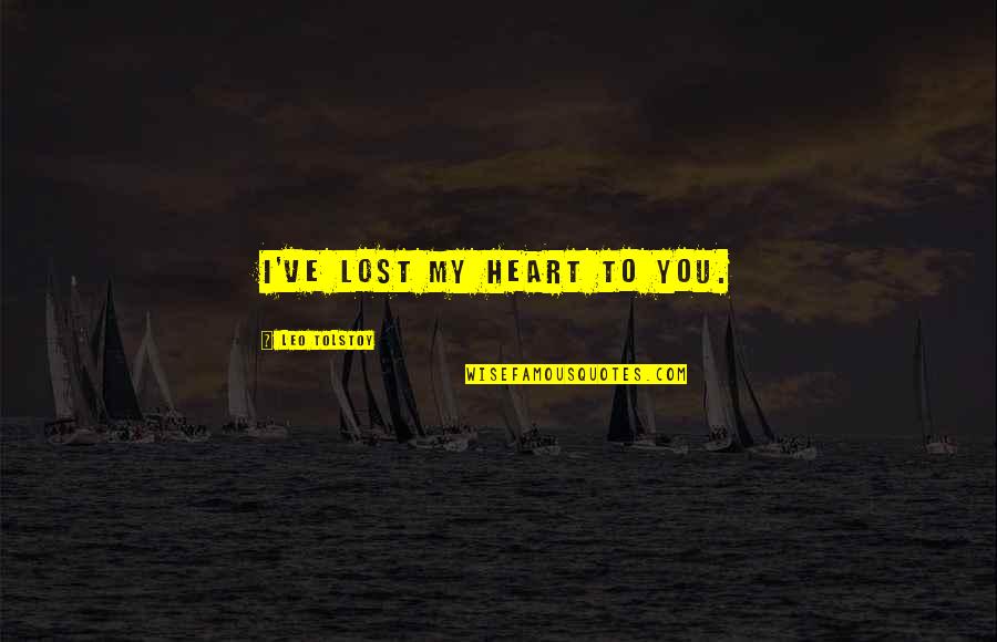 Kruizenga Archery Quotes By Leo Tolstoy: I've lost my heart to you. Kruizenga Archery Quotes By Leo Tolstoy: I've lost my heart to you.
