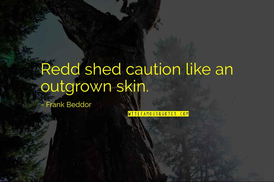 Kruk Quotes By Frank Beddor: Redd shed caution like an outgrown skin.