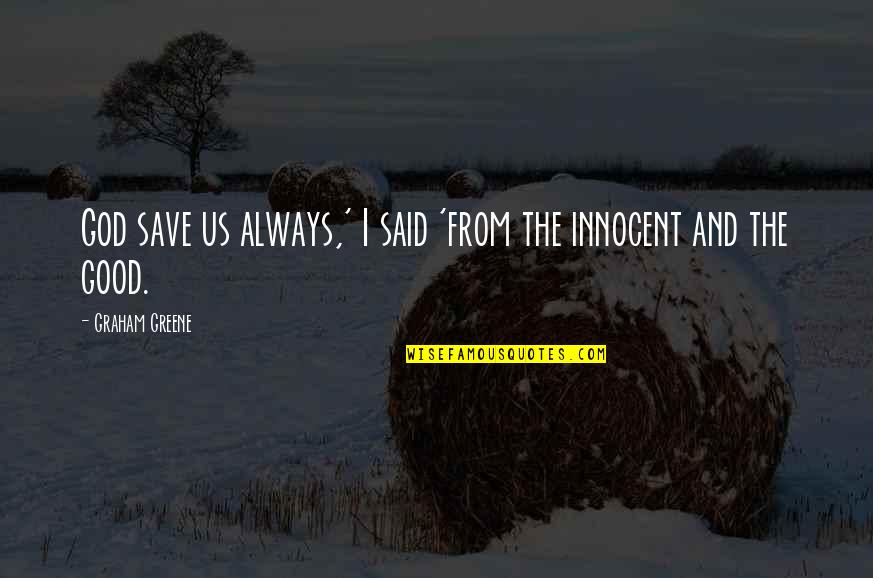 Kruk Quotes By Graham Greene: God save us always,' I said 'from the
