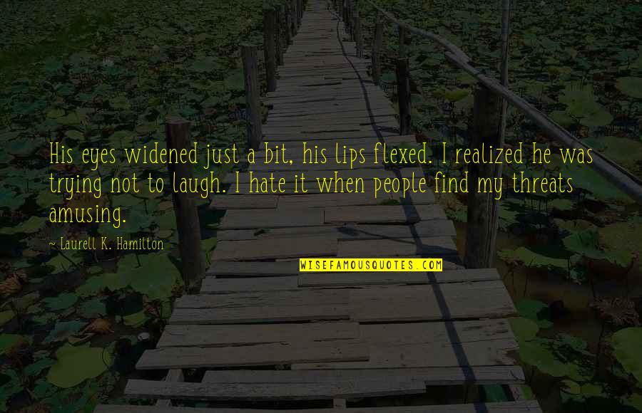 K'rul Quotes By Laurell K. Hamilton: His eyes widened just a bit, his lips K'rul Quotes By Laurell K. Hamilton: His eyes widened just a bit, his lips