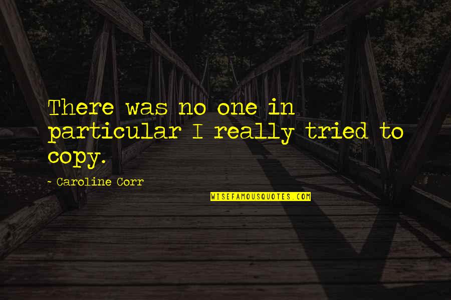 Krulak Quotes By Caroline Corr: There was no one in particular I really