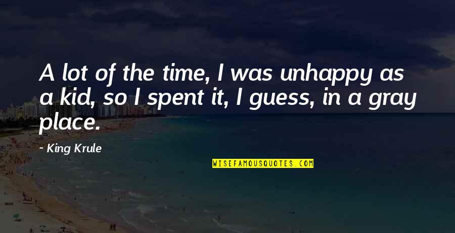Krule Quotes By King Krule: A lot of the time, I was unhappy