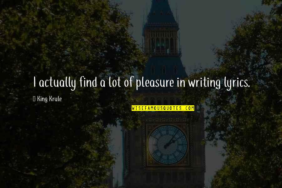 Krule Quotes By King Krule: I actually find a lot of pleasure in Krule Quotes By King Krule: I actually find a lot of pleasure in