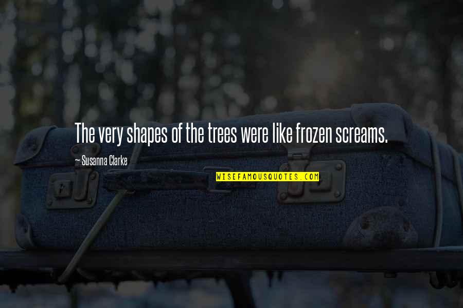 Krulewski Quotes By Susanna Clarke: The very shapes of the trees were like Krulewski Quotes By Susanna Clarke: The very shapes of the trees were like