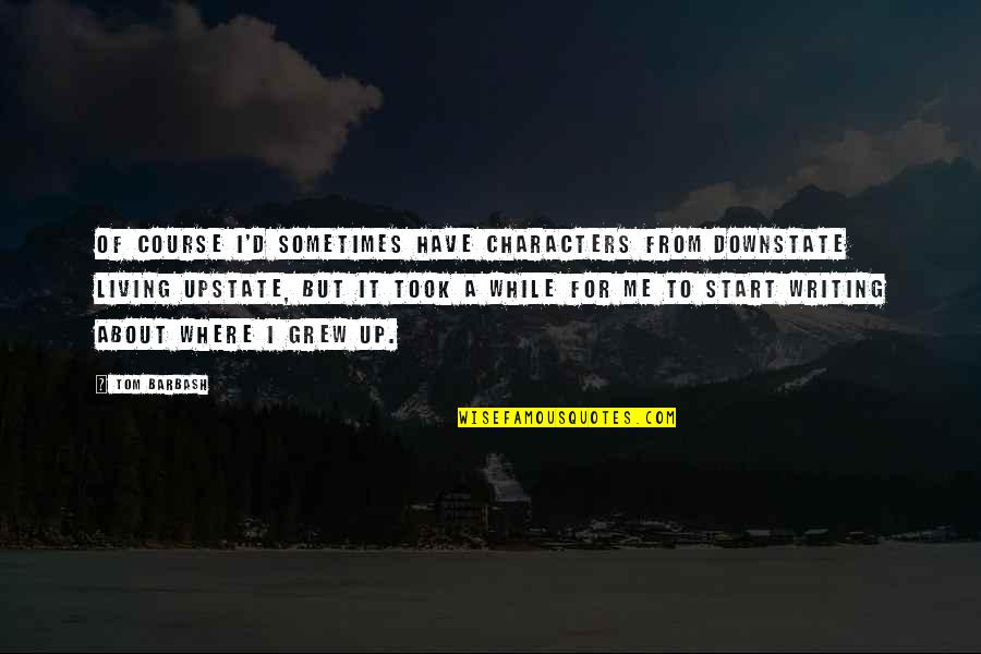Krulik Rysunek Quotes By Tom Barbash: Of course I'd sometimes have characters from downstate