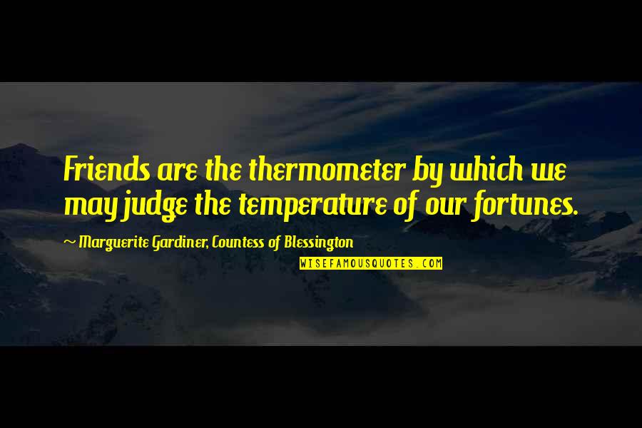 Krull Smith Quotes By Marguerite Gardiner, Countess Of Blessington: Friends are the thermometer by which we may