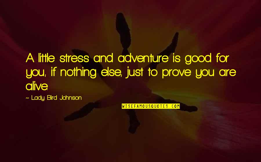 Krull The Warrior Quotes By Lady Bird Johnson: A little stress and adventure is good for Krull The Warrior Quotes By Lady Bird Johnson: A little stress and adventure is good for