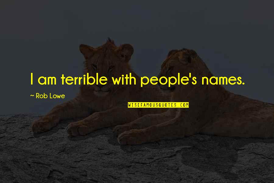 Krullian Quotes By Rob Lowe: I am terrible with people's names.