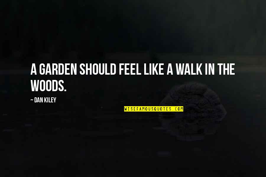 Krulwich Wonders Quotes By Dan Kiley: A garden should feel like a walk in
