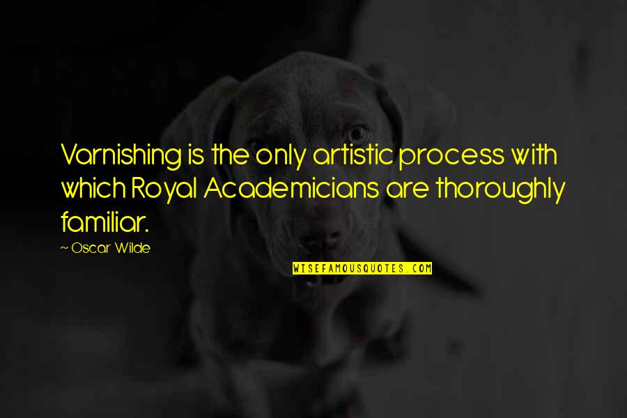 Krumbein Law Quotes By Oscar Wilde: Varnishing is the only artistic process with which
