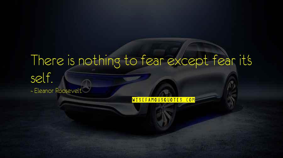 Krumenacher Quotes By Eleanor Roosevelt: There is nothing to fear except fear it's Krumenacher Quotes By Eleanor Roosevelt: There is nothing to fear except fear it's