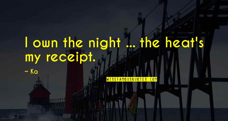 Krumers Quotes By Ka: I own the night ... the heat's my
