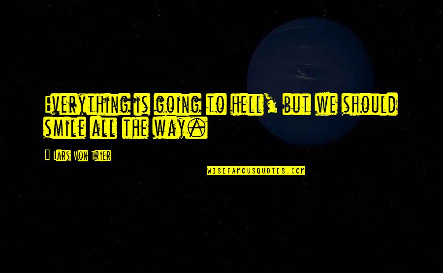 Krumers Quotes By Lars Von Trier: Everything is going to hell, but we should Krumers Quotes By Lars Von Trier: Everything is going to hell, but we should