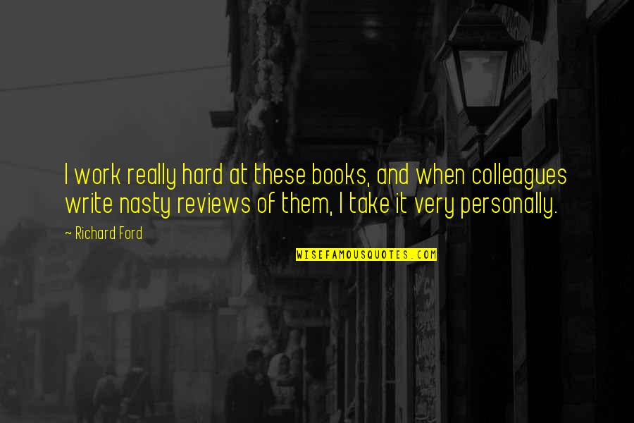 Krumers Quotes By Richard Ford: I work really hard at these books, and Krumers Quotes By Richard Ford: I work really hard at these books, and