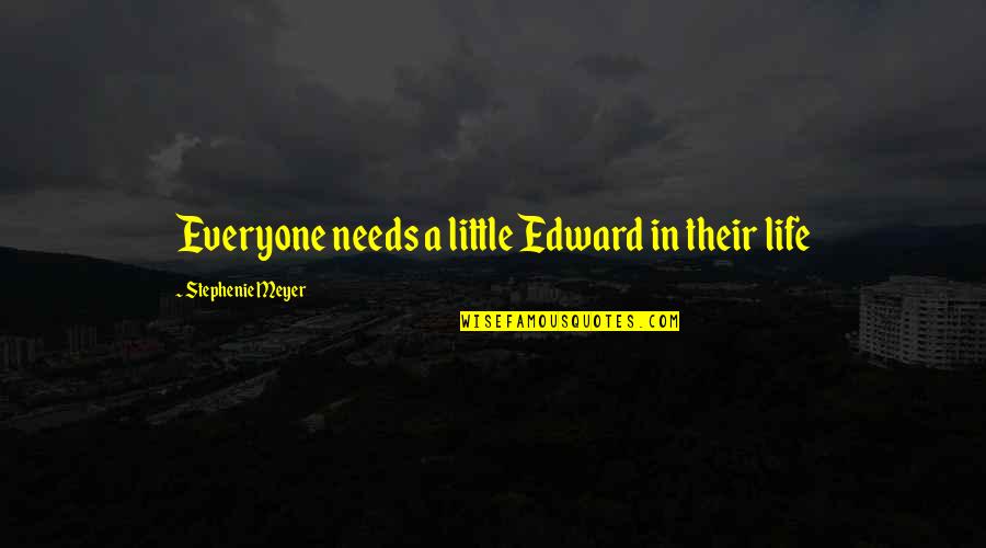 Krumholtz Vegetation Quotes By Stephenie Meyer: Everyone needs a little Edward in their life