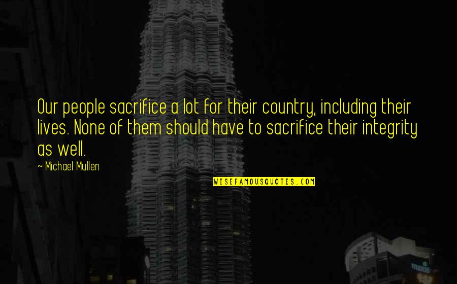 Krumholz Gillette Quotes By Michael Mullen: Our people sacrifice a lot for their country, Krumholz Gillette Quotes By Michael Mullen: Our people sacrifice a lot for their country,