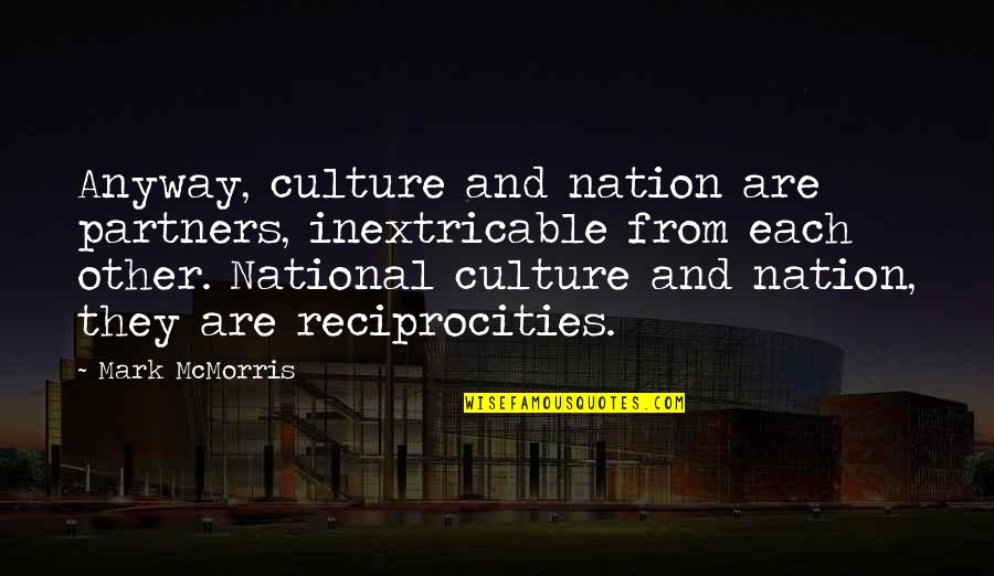 Krumins Orthopedic Doctor Quotes By Mark McMorris: Anyway, culture and nation are partners, inextricable from