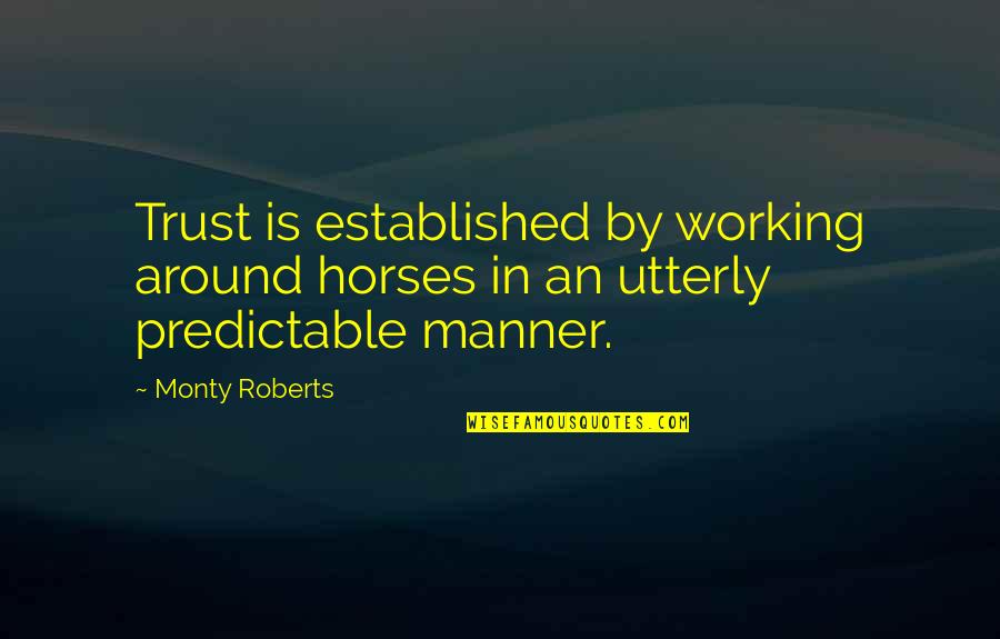 Krumkaker Quotes By Monty Roberts: Trust is established by working around horses in