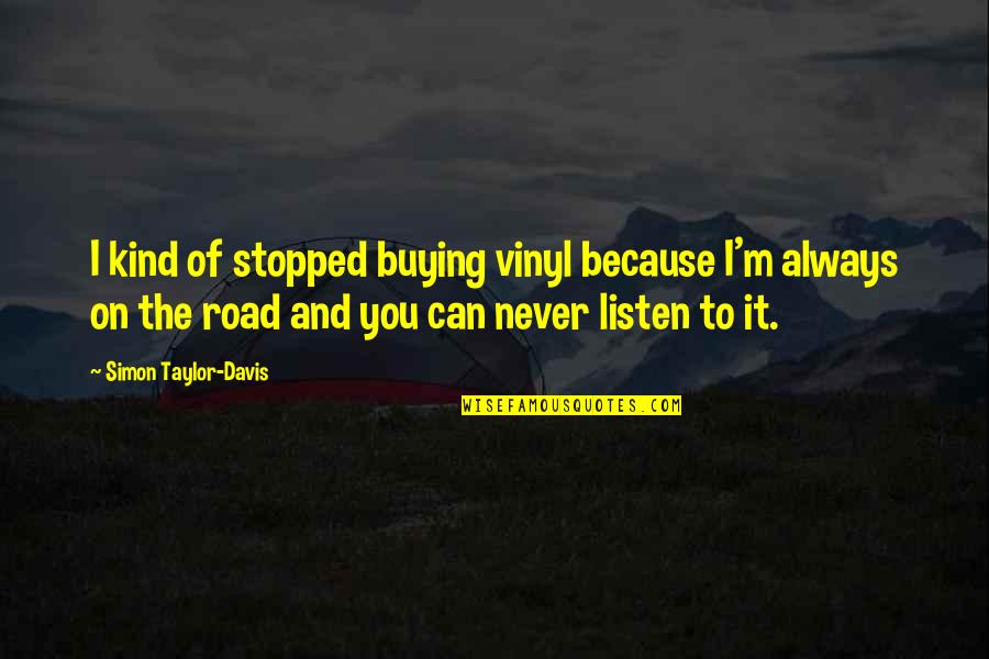 Krumm And Associates Quotes By Simon Taylor-Davis: I kind of stopped buying vinyl because I'm