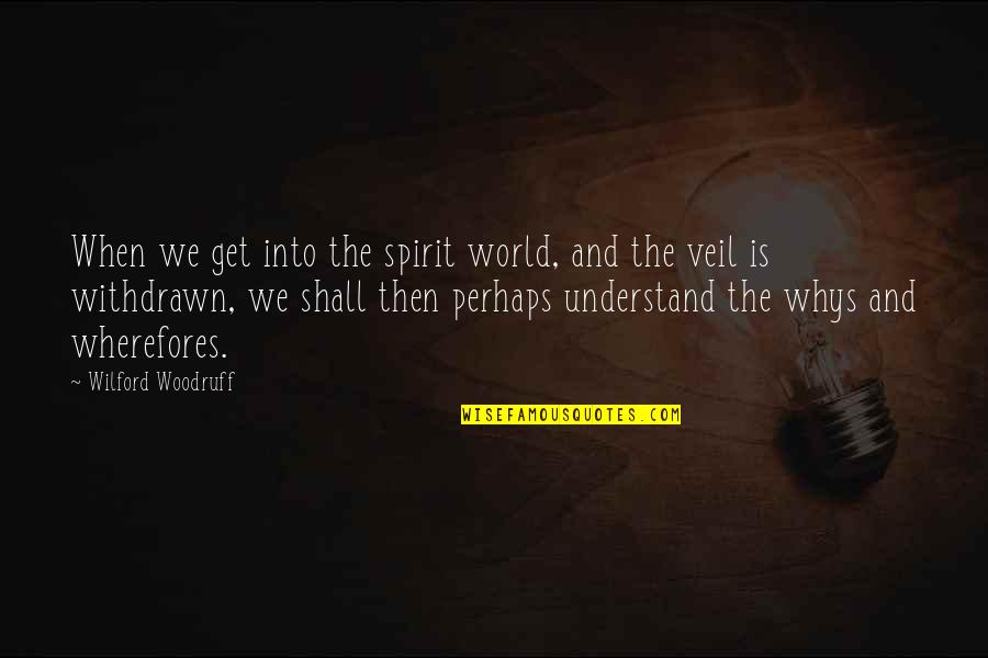 Krummel Quotes By Wilford Woodruff: When we get into the spirit world, and