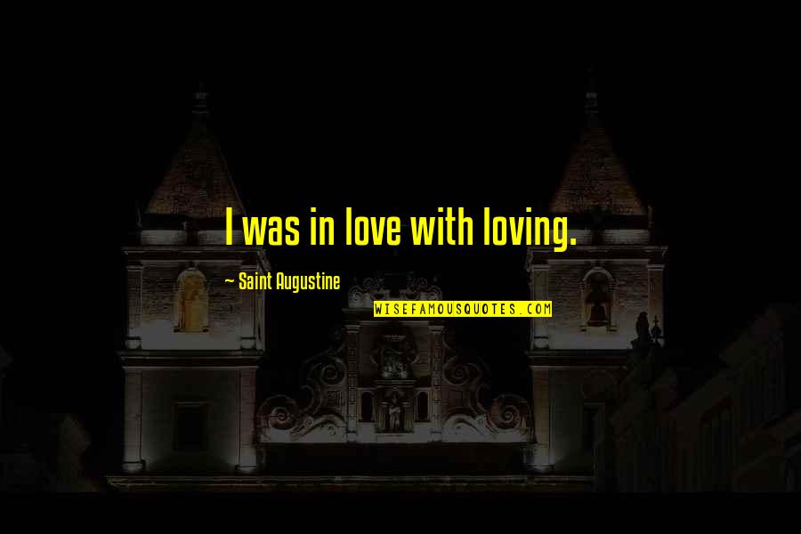 Krummenacher B Ckerei Quotes By Saint Augustine: I was in love with loving.