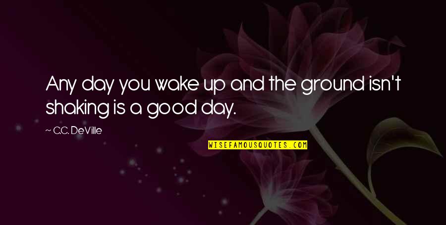 Krummenacher Name Quotes By C.C. DeVille: Any day you wake up and the ground