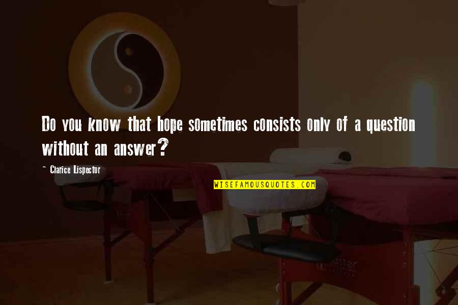 Krummenacher Name Quotes By Clarice Lispector: Do you know that hope sometimes consists only Krummenacher Name Quotes By Clarice Lispector: Do you know that hope sometimes consists only